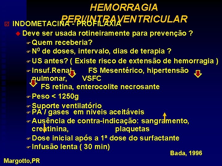 HEMORRAGIA PERI/INTRAVENTRICULAR þ INDOMETACINA - PROFILAXIA u Deve ser usada rotineiramente para prevenção ?