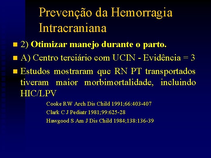 Prevenção da Hemorragia Intracraniana 2) Otimizar manejo durante o parto. n A) Centro terciário