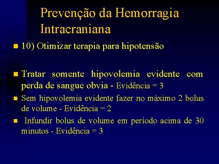 Prevenção da Hemorragia Intracraniana n 10) Otimizar terapia para hipotensão n Tratar somente hipovolemia