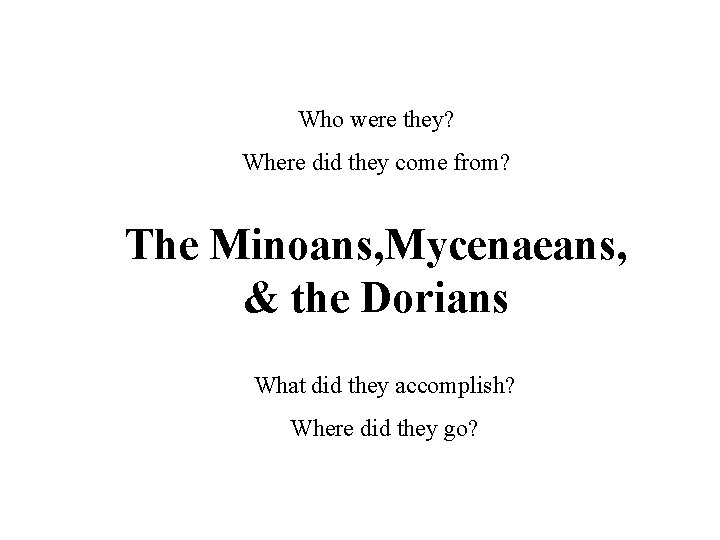 Who were they? Where did they come from? The Minoans, Mycenaeans, & the Dorians