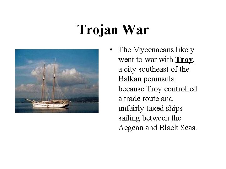 Trojan War • The Mycenaeans likely went to war with Troy, a city southeast