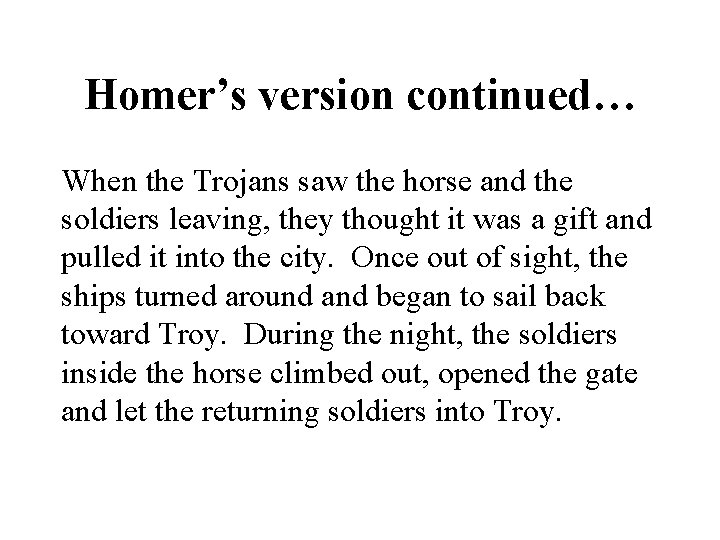 Homer’s version continued… When the Trojans saw the horse and the soldiers leaving, they