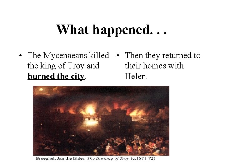 What happened. . . • The Mycenaeans killed • Then they returned to the