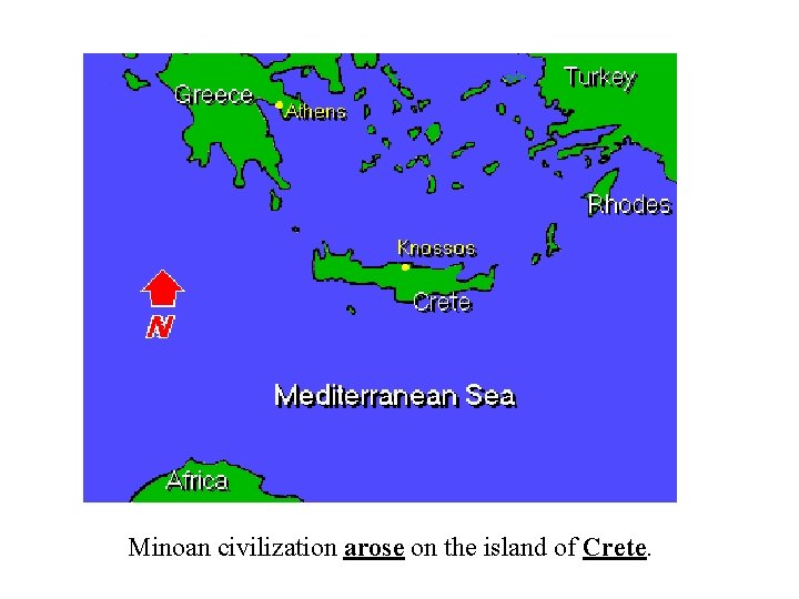 Minoan civilization arose on the island of Crete. 