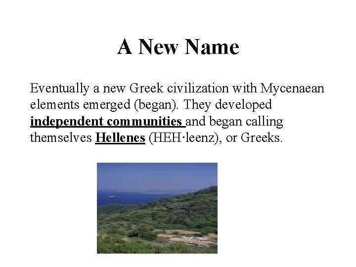 A New Name Eventually a new Greek civilization with Mycenaean elements emerged (began). They