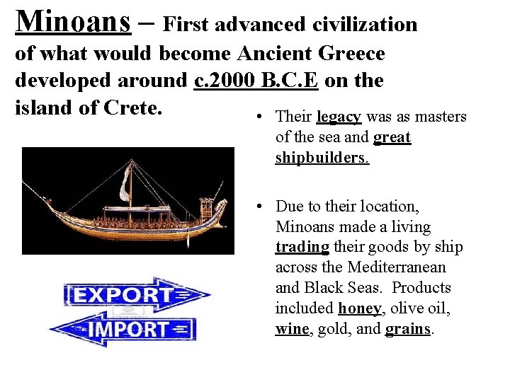 Minoans – First advanced civilization of what would become Ancient Greece developed around c.