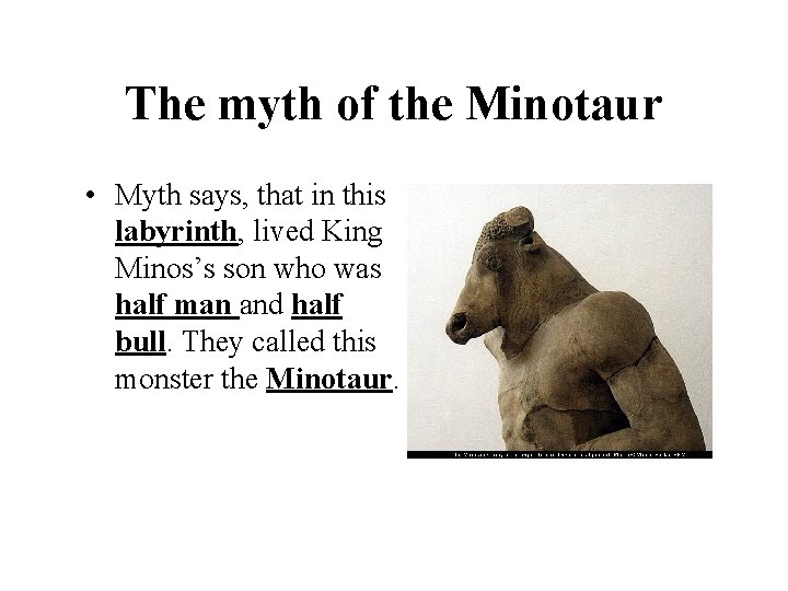 The myth of the Minotaur • Myth says, that in this labyrinth, lived King