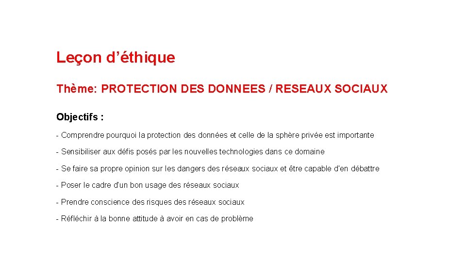 Leçon d’éthique Thème: PROTECTION DES DONNEES / RESEAUX SOCIAUX Objectifs : - Comprendre pourquoi