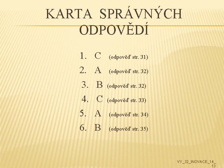 KARTA SPRÁVNÝCH ODPOVĚDÍ 1. 2. 3. 4. 5. 6. C A B (odpověď str.