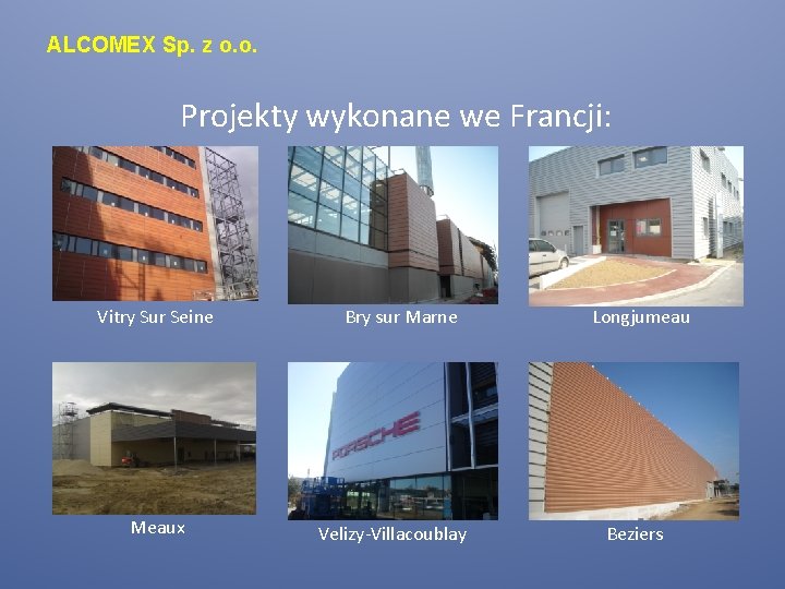 ALCOMEX Sp. z o. o. Projekty wykonane we Francji: Vitry Sur Seine Meaux Bry