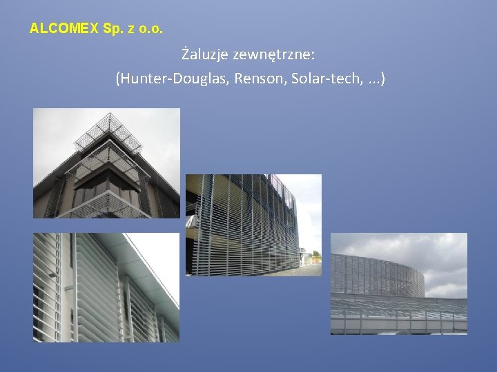 ALCOMEX Sp. z o. o. Żaluzje zewnętrzne: (Hunter-Douglas, Renson, Solar-tech, . . . )