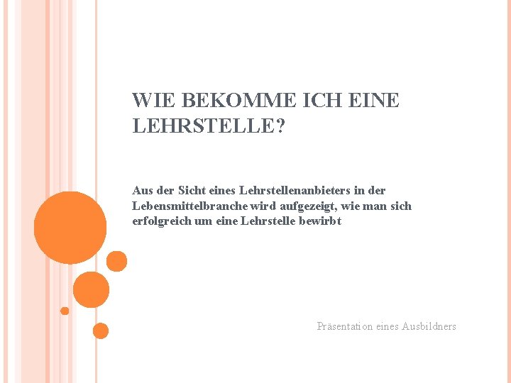 WIE BEKOMME ICH EINE LEHRSTELLE? Aus der Sicht eines Lehrstellenanbieters in der Lebensmittelbranche wird