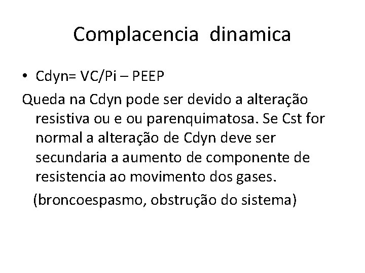 Complacencia dinamica • Cdyn= VC/Pi – PEEP Queda na Cdyn pode ser devido a