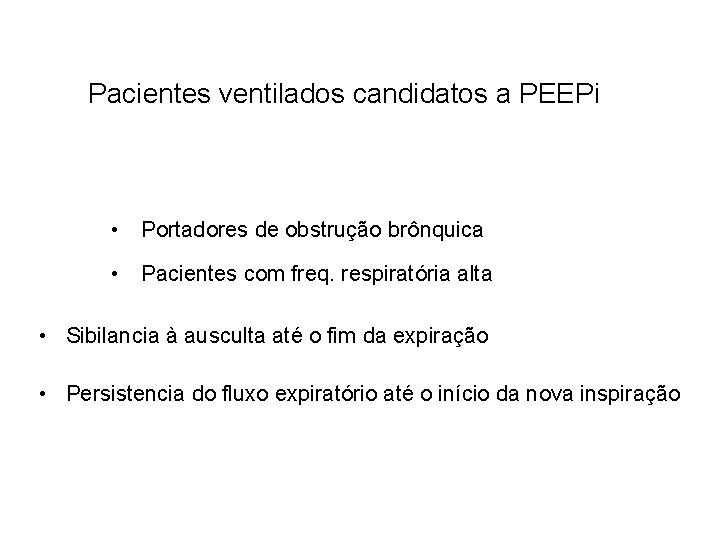 Pacientes ventilados candidatos a PEEPi • Portadores de obstrução brônquica • Pacientes com freq.