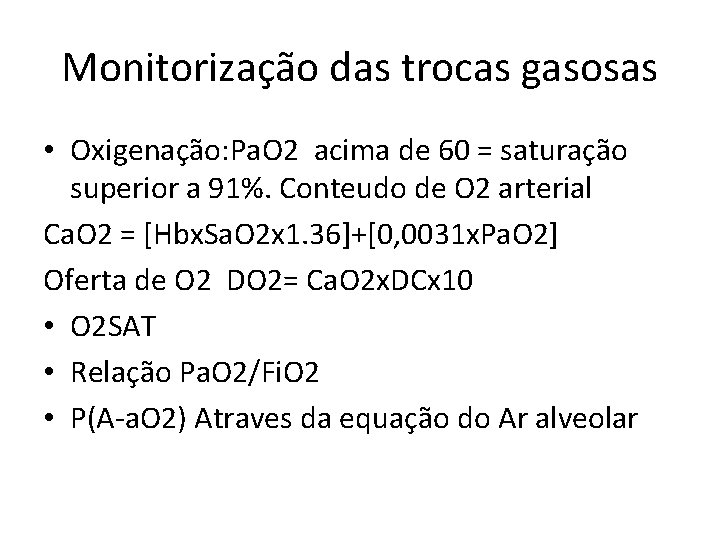 Monitorização das trocas gasosas • Oxigenação: Pa. O 2 acima de 60 = saturação