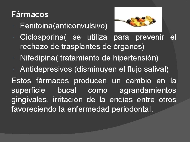 Fármacos Fenitoina(anticonvulsivo) Ciclosporina( se utiliza para prevenir el rechazo de trasplantes de órganos) Nifedipina(