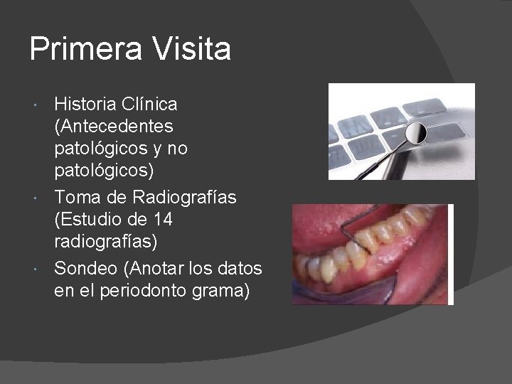 Primera Visita Historia Clínica (Antecedentes patológicos y no patológicos) Toma de Radiografías (Estudio de