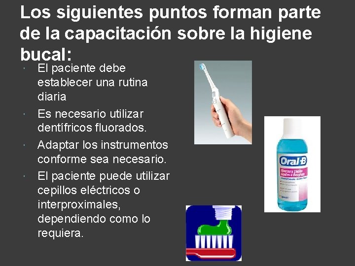 Los siguientes puntos forman parte de la capacitación sobre la higiene bucal: El paciente