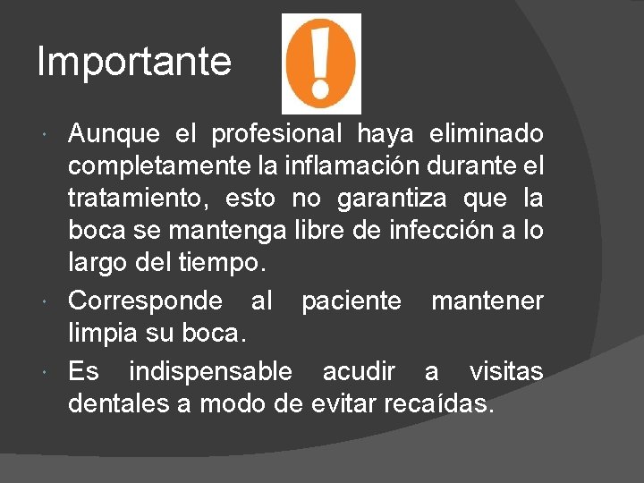 Importante Aunque el profesional haya eliminado completamente la inflamación durante el tratamiento, esto no