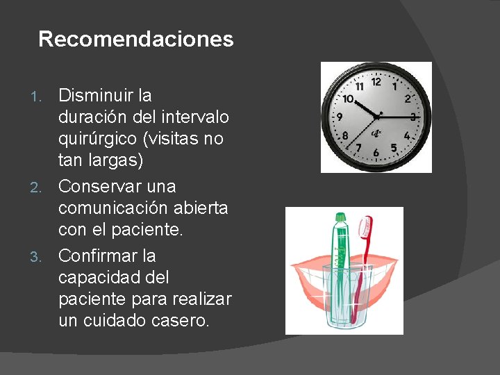 Recomendaciones Disminuir la duración del intervalo quirúrgico (visitas no tan largas) 2. Conservar una