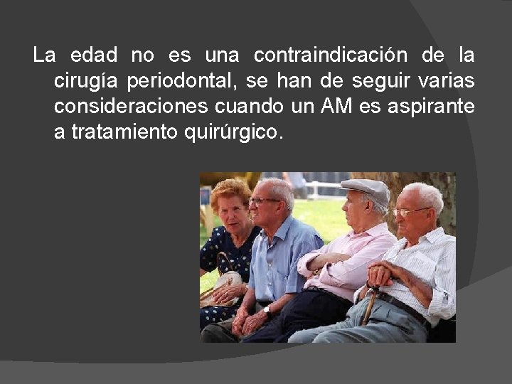 La edad no es una contraindicación de la cirugía periodontal, se han de seguir