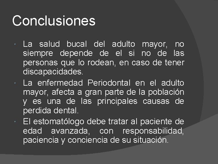 Conclusiones La salud bucal del adulto mayor, no siempre depende de el si no