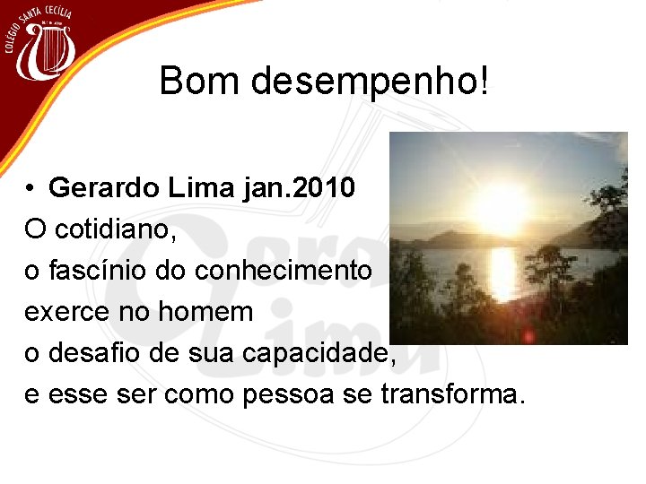 Bom desempenho! • Gerardo Lima jan. 2010 O cotidiano, o fascínio do conhecimento exerce