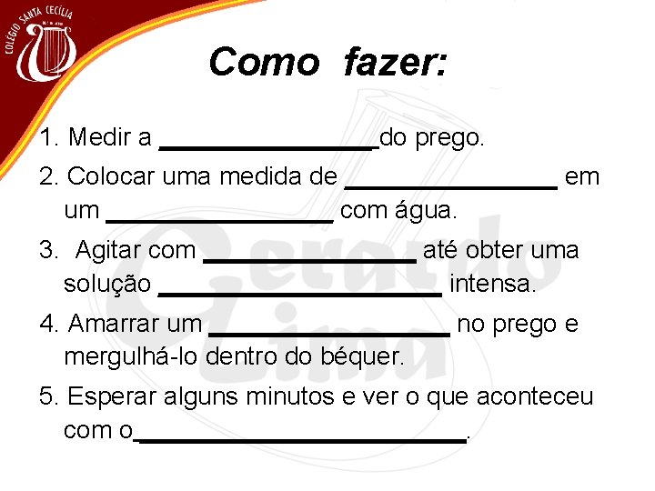 Como fazer: 1. Medir a ________ do prego. 2. Colocar uma medida de ________