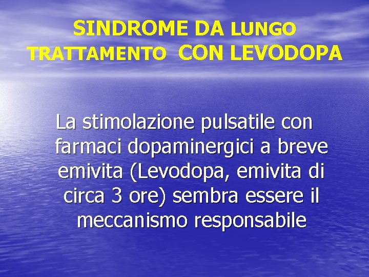 SINDROME DA LUNGO TRATTAMENTO CON LEVODOPA La stimolazione pulsatile con farmaci dopaminergici a breve