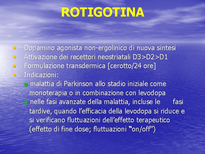 ROTIGOTINA • • Dopamino agonista non-ergolinico di nuova sintesi Attivazione dei recettori neostriatali D