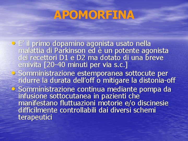 APOMORFINA • E’ il primo dopamino agonista usato nella • • malattia di Parkinson