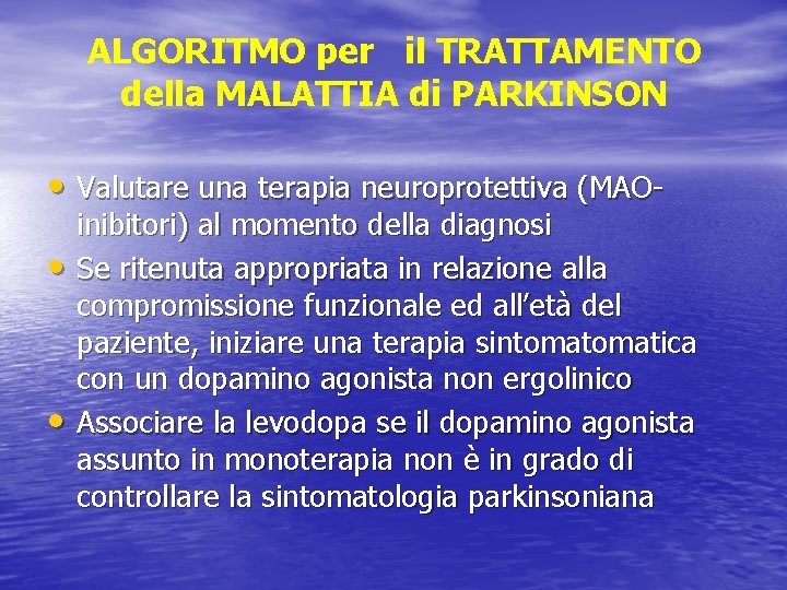 ALGORITMO per il TRATTAMENTO della MALATTIA di PARKINSON • Valutare una terapia neuroprotettiva (MAO