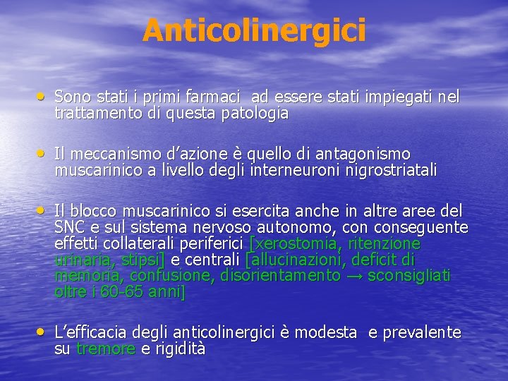 Anticolinergici • Sono stati i primi farmaci ad essere stati impiegati nel trattamento di