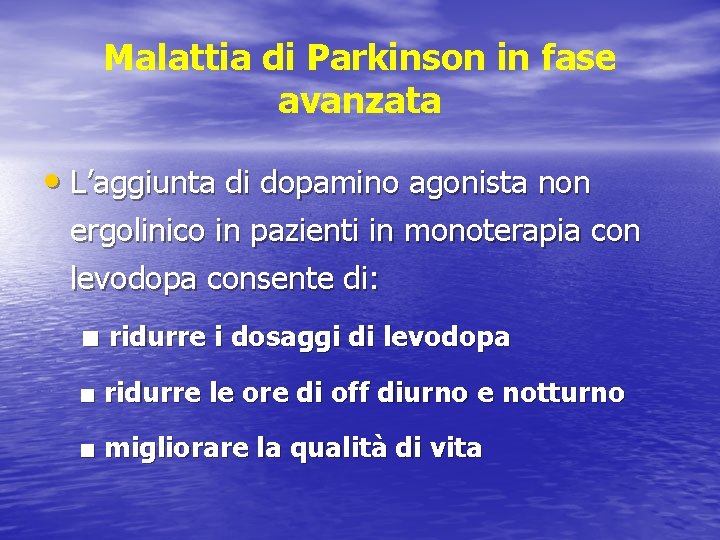 Malattia di Parkinson in fase avanzata • L’aggiunta di dopamino agonista non ergolinico in