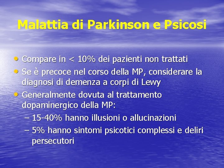 Malattia di Parkinson e Psicosi • Compare in < 10% dei pazienti non trattati