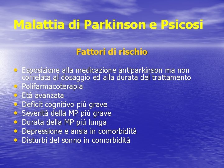 Malattia di Parkinson e Psicosi Fattori di rischio • Esposizione alla medicazione antiparkinson ma