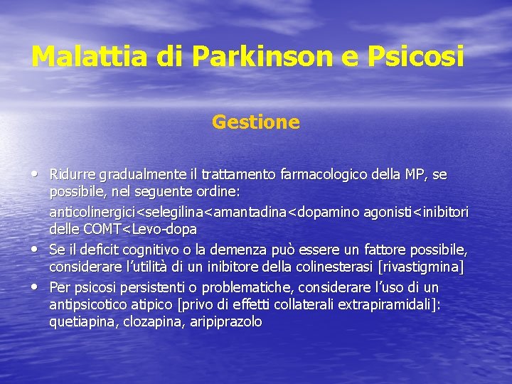 Malattia di Parkinson e Psicosi Gestione • Ridurre gradualmente il trattamento farmacologico della MP,