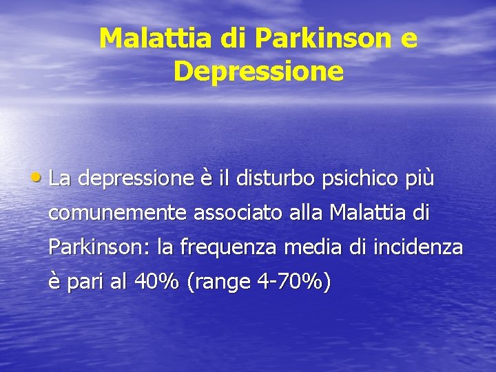 Malattia di Parkinson e Depressione • La depressione è il disturbo psichico più comunemente