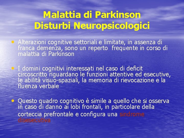 Malattia di Parkinson Disturbi Neuropsicologici • Alterazioni cognitive settoriali e limitate, in assenza di