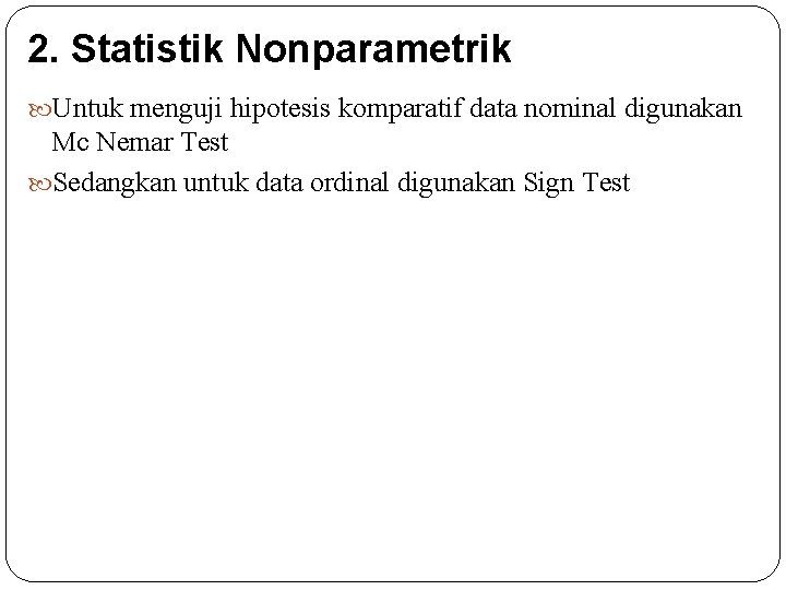 2. Statistik Nonparametrik Untuk menguji hipotesis komparatif data nominal digunakan Mc Nemar Test Sedangkan