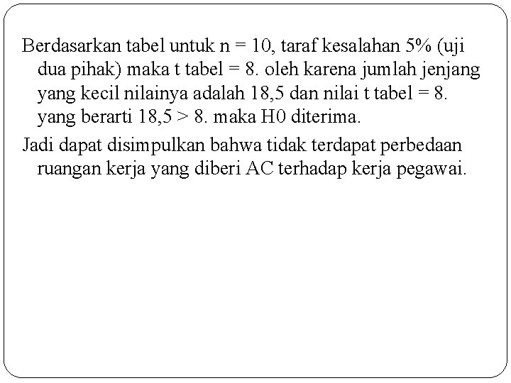 Berdasarkan tabel untuk n = 10, taraf kesalahan 5% (uji dua pihak) maka t