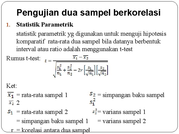 Pengujian dua sampel berkorelasi Statistik Parametrik statistik parametrik yg digunakan untuk menguji hipotesis komparatif