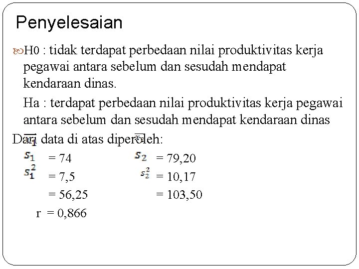 Penyelesaian H 0 : tidak terdapat perbedaan nilai produktivitas kerja pegawai antara sebelum dan