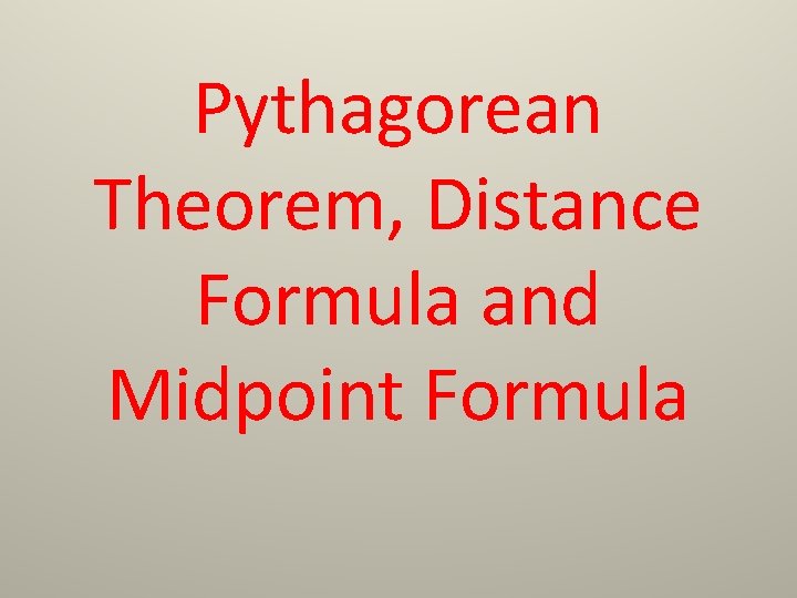 Pythagorean Theorem, Distance Formula and Midpoint Formula 