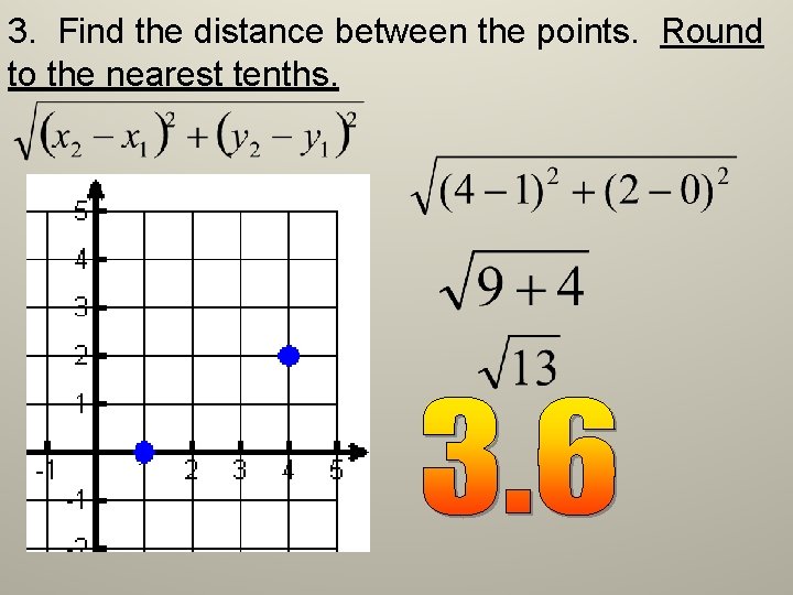 3. Find the distance between the points. Round to the nearest tenths. 