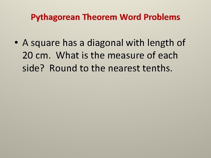 Pythagorean Theorem Word Problems • A square has a diagonal with length of 20