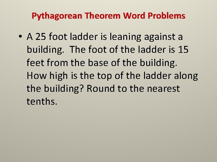 Pythagorean Theorem Word Problems • A 25 foot ladder is leaning against a building.
