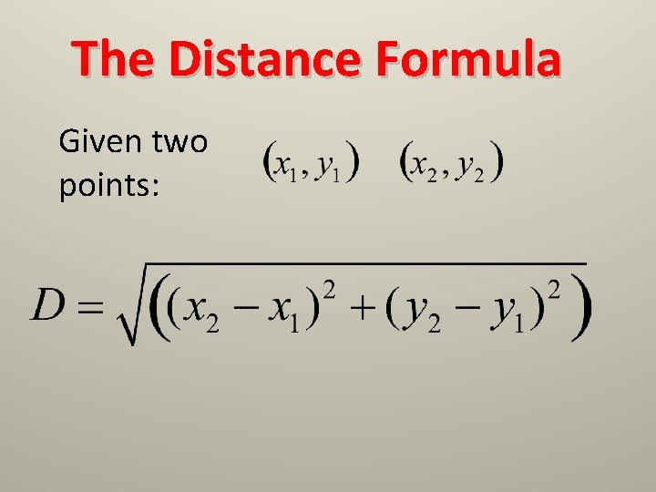 The Distance Formula Given two points: 