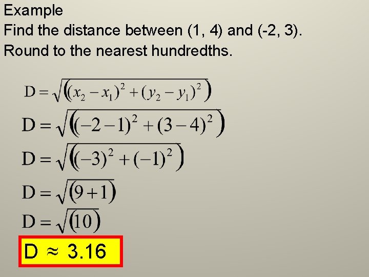 Example Find the distance between (1, 4) and (-2, 3). Round to the nearest