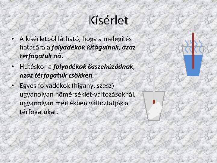 Kísérlet • A kísérletből látható, hogy a melegítés hatására a folyadékok kitágulnak, azaz térfogatuk